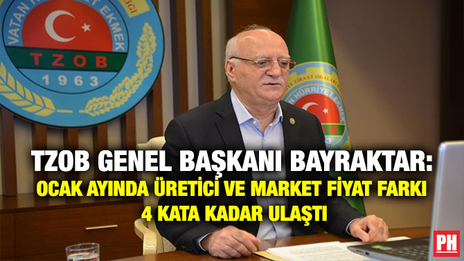 TZOB Genel Başkanı Bayraktar: Ocak Ayında Üretici ve Market Fiyat Farkı 4 Kata Kadar Ulaştı