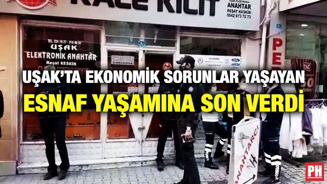 Uşak’ta Ekonomik Sorunlar Yaşayan Esnaf Yaşamına Son Verdi