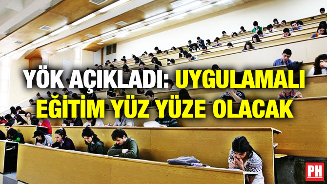 YÖK Açıkladı: Uygulamalı Eğitim Yüz Yüze Olacak