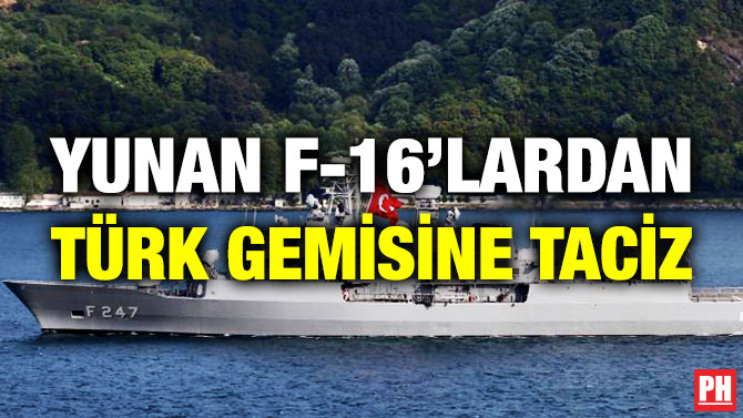 Yunan F-16’lardan Türk Gemisine Taciz