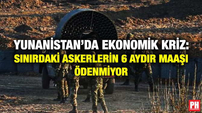 Yunanistan’da Ekonomik Kriz: Sınırdaki Askerlerin 6 Aydır Maaşı Ödenmiyor