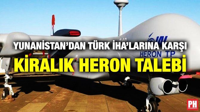 Yunanistan’dan Türk İHA’larına Karşı Kiralık Heron Talebi