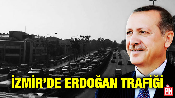 İzmir’de Erdoğan Trafiği
