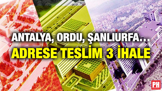Antalya, Ordu, Şanlıurfa… Adrese Teslim 3 İhale