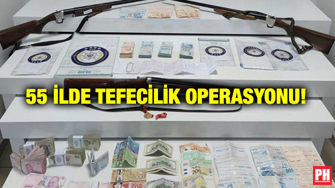 55 ilde Tefecilik Operasyonu!