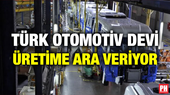 Türk Otomotiv Devi Üretime Ara Veriyor