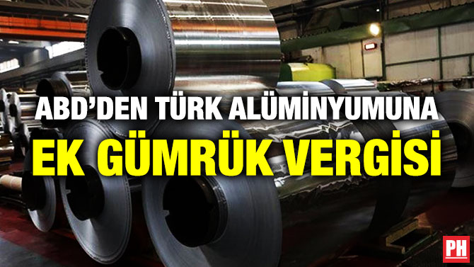 ABD’den Türk Alüminyumuna Ek Gümrük Vergi