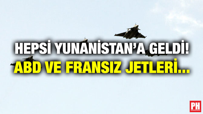 Hepsi Yunanistan’a Geldi! ABD ve Fransız Jetleri…