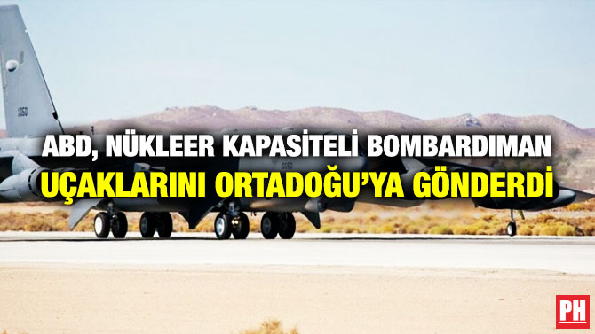 ABD, Nükleer Kapasiteli Bombardıman Uçaklarını Ortadoğu’ya Gönderdi