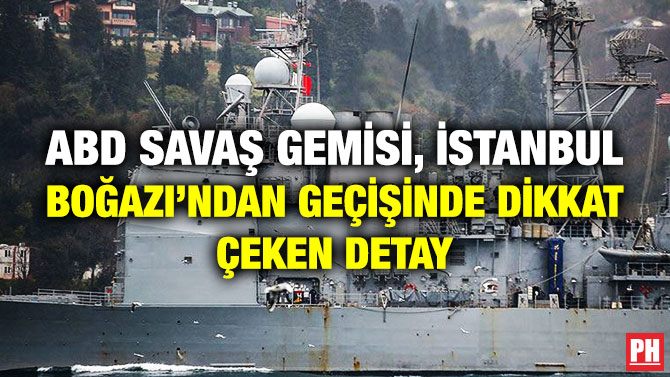 ABD Savaş Gemisi, İstanbul Boğazı’ndan Geçişinde Dikkat Çeken Detay