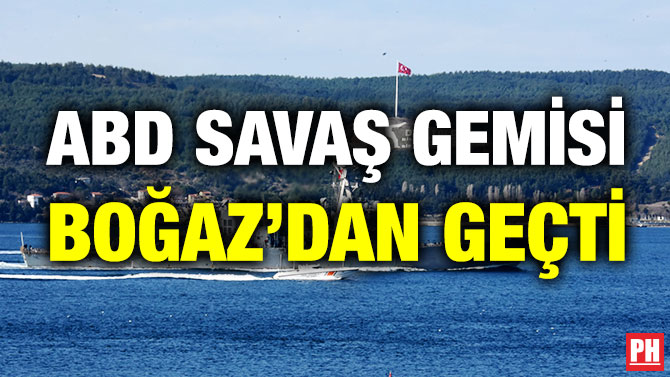 ABD Savaş Gemisi Boğaz’dan geçti