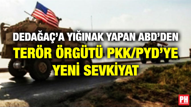 Dedeağaç’a Yığınak Yapan ABD’den Terör Örgütü PKK/PYD’ye Yeni Sevkiyat