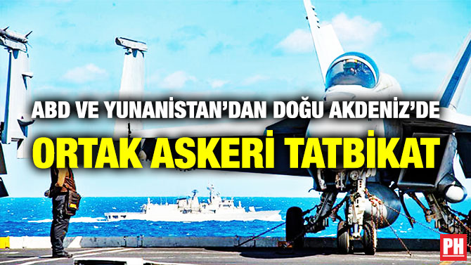 ABD ve Yunanistan’dan Doğu Akdeniz’de Ortak Askeri Tatbikat