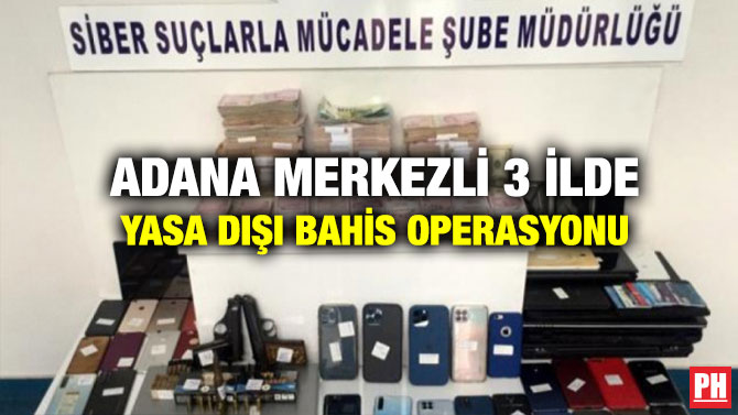 Adana Merkezli 3 İlde Yasa Dışı Bahis Operasyonu