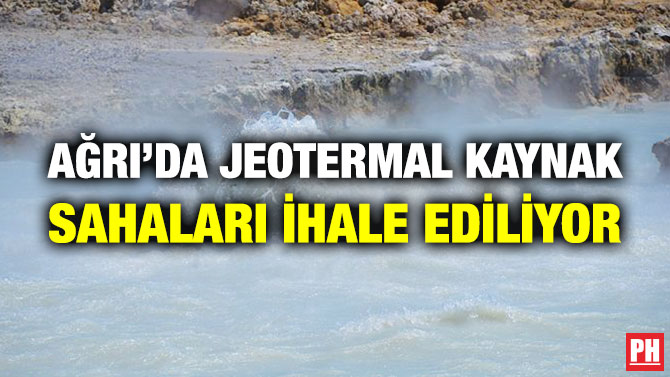 Ağrı’da Jeotermal Kaynak Sahaları İhale Ediliyor