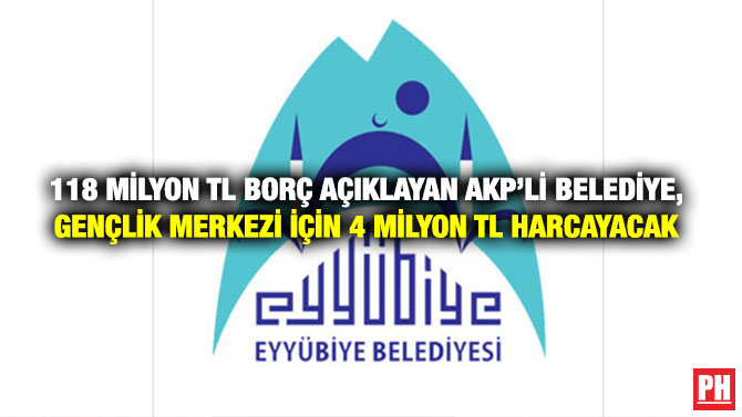 118 milyon TL Borç Açıklayan AKP’li Belediye, Gençlik Merkezi için 4 Milyon TL Harcayacak