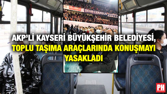 AKP’li Kayseri Büyükşehir Belediyesi, Toplu Taşıma Araçlarında Konuşmayı Yasakladı
