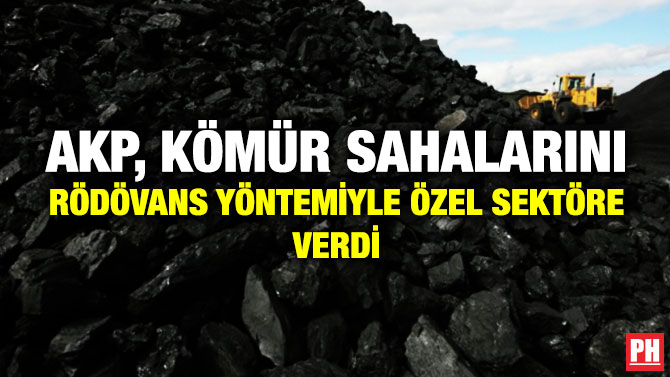 AKP, Kömür Sahalarını Rödövans Yöntemiyle Özel Sektöre Verdi