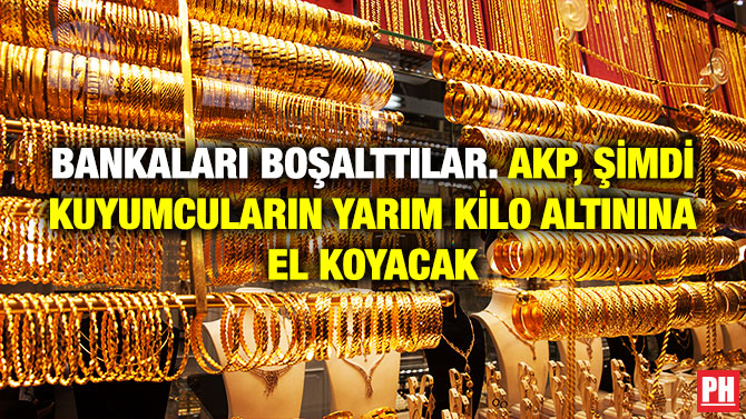 Bankaları Boşalttılar. AKP, Şimdi Kuyumcuların Yarım Kilo Altınına El Koyacak