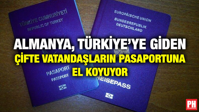 Almanya, Türkiye’ye Giden Çifte Vatandaşların Pasaportuna El Koyuyor