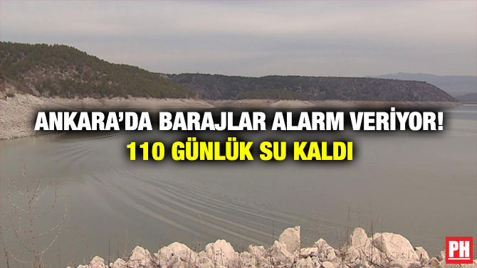 Ankara’da Barajlar Alarm Veriyor! 110 Günlük Su Kaldı