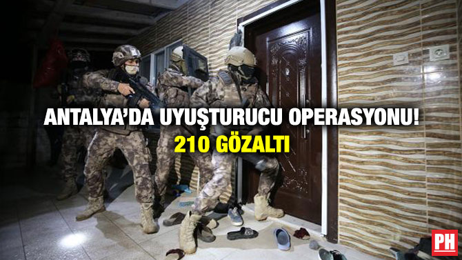 Antalya’da Uyuşturucu Operasyonu! 210 Gözaltı