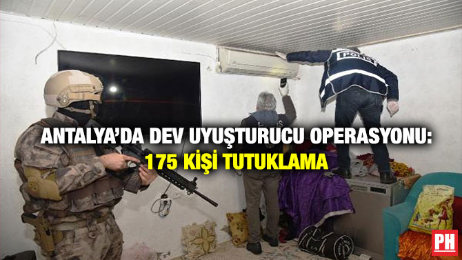 Antalya’da Dev Uyuşturucu Operasyonu: 175 Kişi Tutuklama