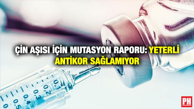 Çin Aşısı İçin Mutasyon Raporu: Yeterli Antikor Sağlamıyor