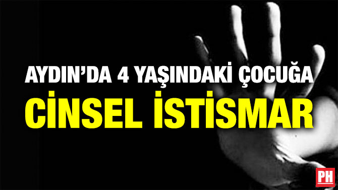 Aydın’da 4 Yaşındaki Çocuğa Cinsel İstismar