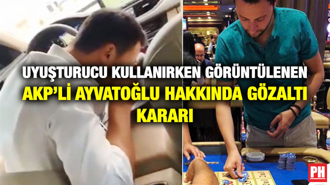 Uyuşturucu Kullanırken Görüntülenen AKP’li Ayvatoğlu Hakkında Gözaltı Kararı