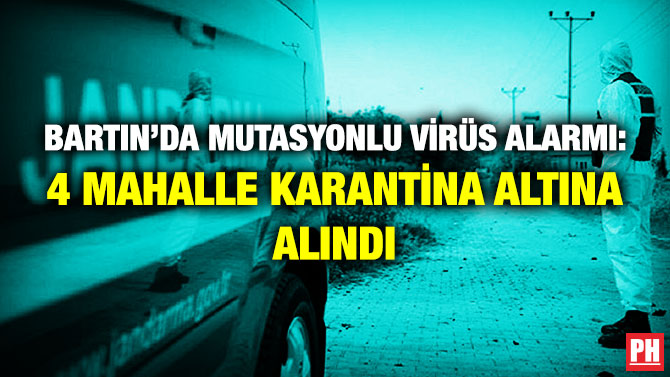 Bartın’da Mutasyonlu Virüs Alarmı: 4 Mahalle Karantina Altına Alındı