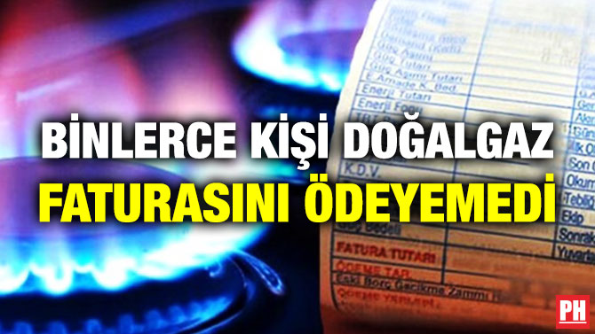 Binlerce Kişi Doğalgaz Faturasını Ödeyemedi