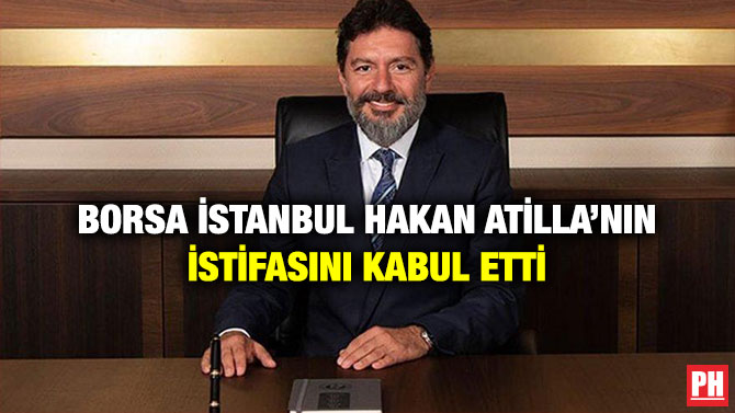 Borsa İstanbul Hakan Atilla’nın İstifasını Kabul Etti