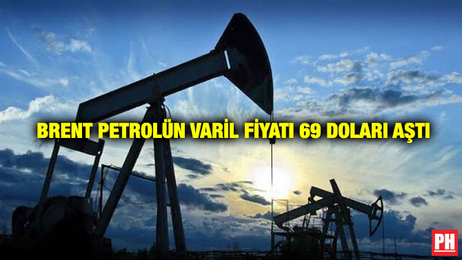 Brent Petrolün Varil Fiyatı 69 Doları Aştı