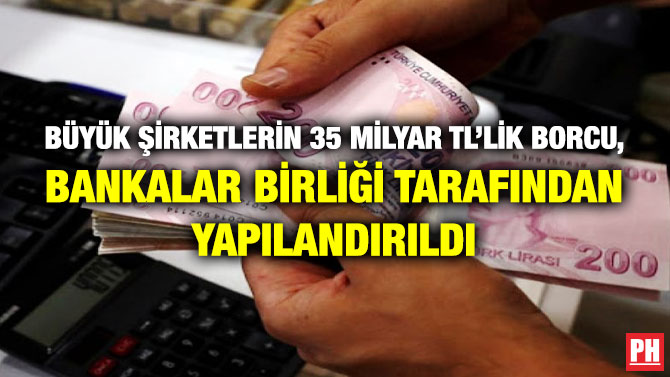 Büyük Şirketlerin 35 Milyar TL’lik Borcu, Türkiye Bankalar Birliği Tarafından Yapılandırıldı