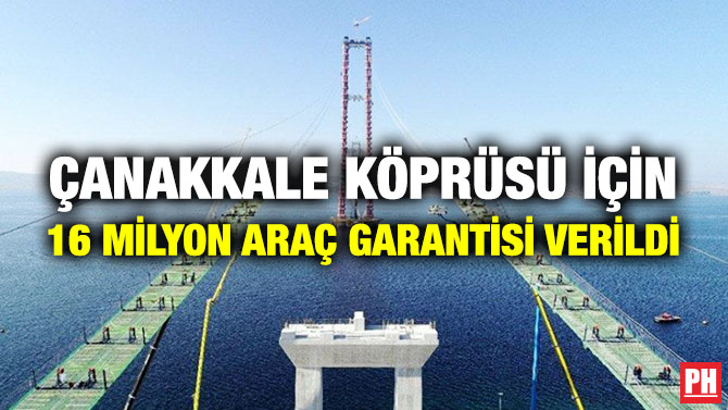 Çanakkale Köprüsü için 16 Milyon Araç Garantisi Verildi