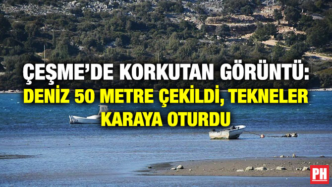 Çeşme’de Korkutan Görüntü: Deniz 50 Metre Çekildi, Tekneler Karaya Oturdu