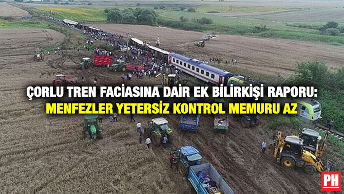Çorlu Tren Faciasına Dair Ek Bilirkişi Raporu: Menfezler Yetersiz Kontrol Memuru Az