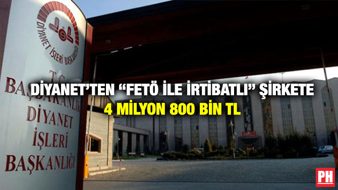 Diyanet’ten “FETÖ İle İrtibatlı” Şirkete 4 Milyon 800 Bin TL
