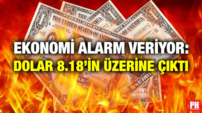 Ekonomi Alarm Veriyor: Dolar 8.18’in Üzerine Çıktı