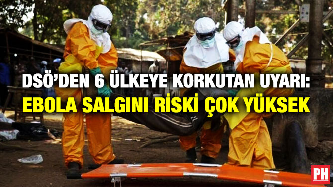 DSÖ’den 6 Ülkeye Korkutan Uyarı: Ebola Salgını Riski Çok Yüksek