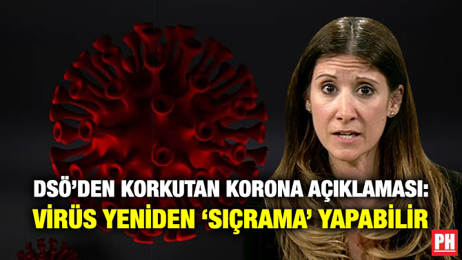 DSÖ’den Korkutan Korona Açıklaması: Virüs Yeniden ‘Sıçrama’ Yapabilir