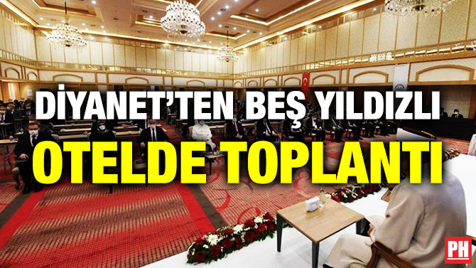 Diyanet’ten Beş Yıldızlı Otelde Toplantı