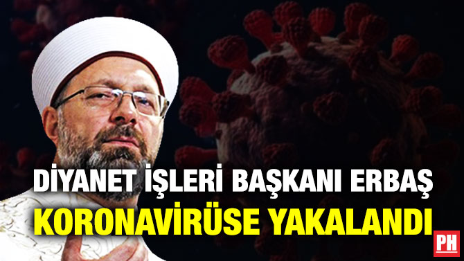 Diyanet İşleri Başkanı Erbaş Koronavirüse Yakalandı