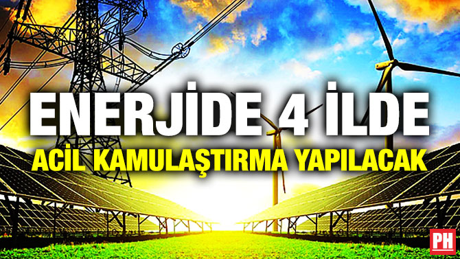 Enerjide 4 İlde Acil Kamulaştırma Yapılacak