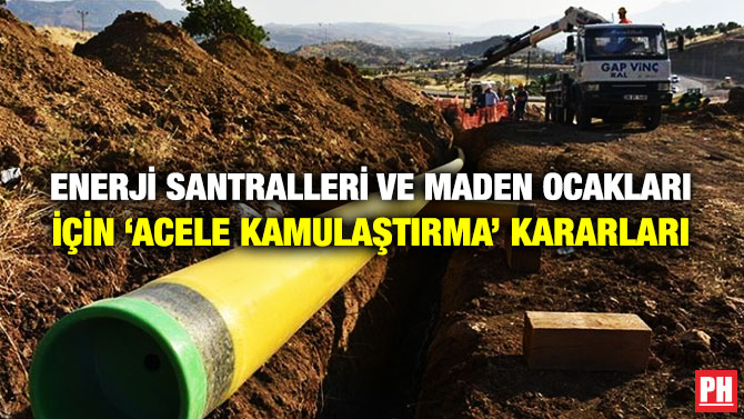 Enerji Santralleri ve Maden Ocakları için ‘Acele Kamulaştırma’ Kararları