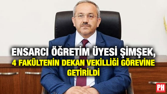 Ensarcı Öğretim Üyesi Şimşek, 4 Fakültenin Dekan Vekilliği Görevine Getirildi