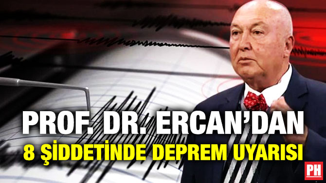 Prof. Dr. Ercan’dan 8 Şiddetinde Deprem Uyarısı