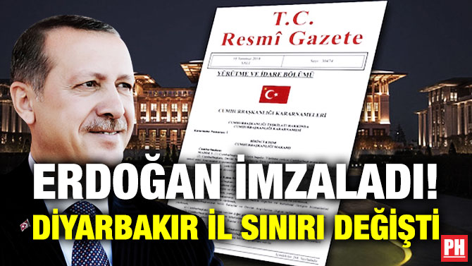 Erdoğan İmzaladı! Diyarbakır İl Sınırı Değişti
