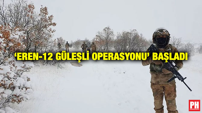 ‘Eren-12 Güleşli Operasyonu’ Başladı